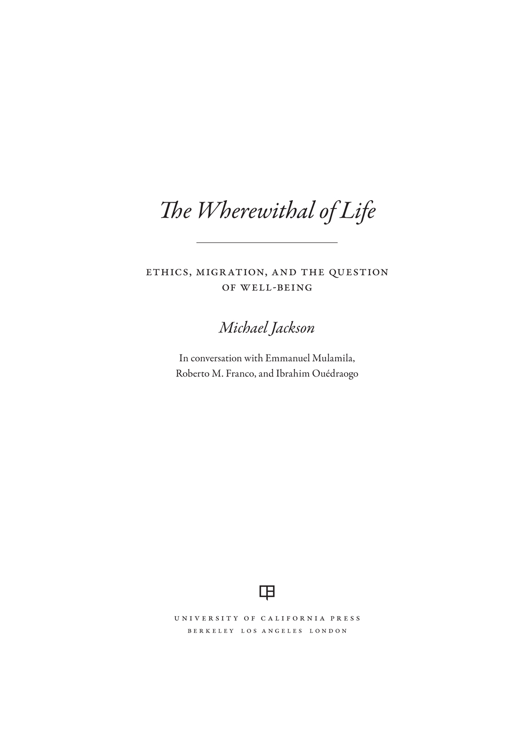 The Wherewithal of Life The publisher gratefully acknowledges the generous - photo 1