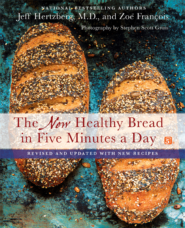 ALSO BY JEFF HERTZBERG MD AND ZO FRANOIS The New Artisan Bread in Five - photo 1