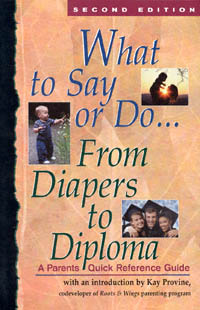 title What to Say or Do--from Diapers to Diploma A Parents Quick - photo 1