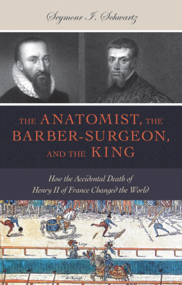 Frankreich König Heinrich II The anatomist, the barber-surgeon, and the king: how the accidental death of Henry II of France changed the world