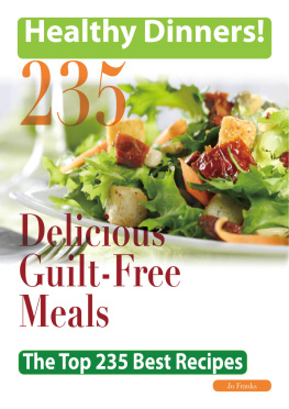 Franks - Healthy Dinners Greats: 235 Delicious Guilt-Free Meals - The Top 235 Best Recipes