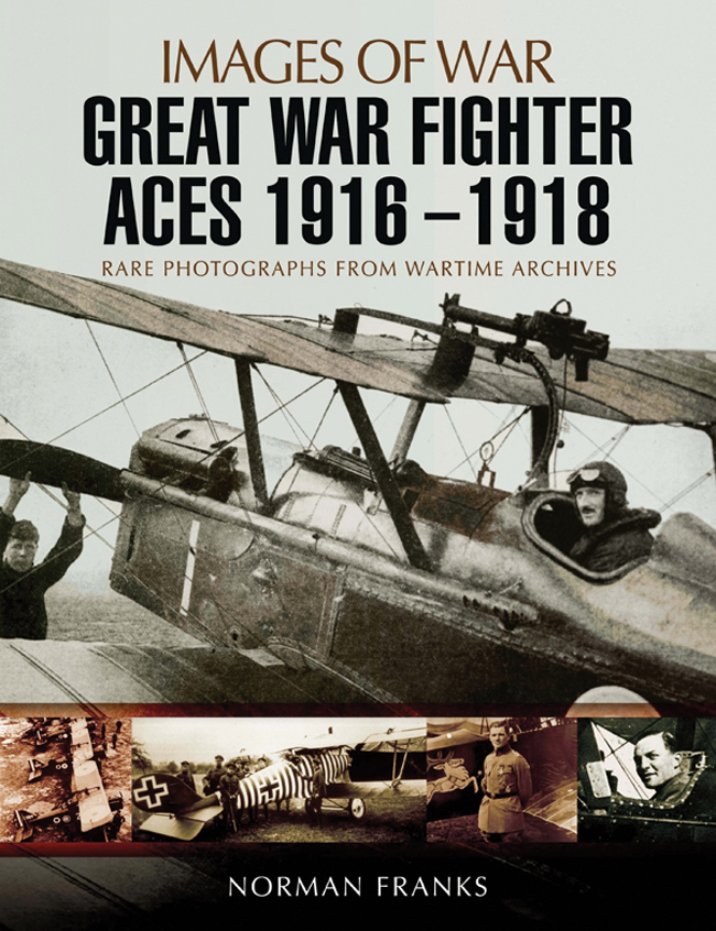 Images of War GREAT WAR FIGHTER ACES 1916-1918 Norman Franks First published - photo 1