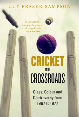 Fraser-Sampson Cricket at the Crossroads: Class, Colour and Controversy from 1967 to 1977