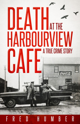 Fred Humber - Death at the Harbourview Cafe: a true crime story