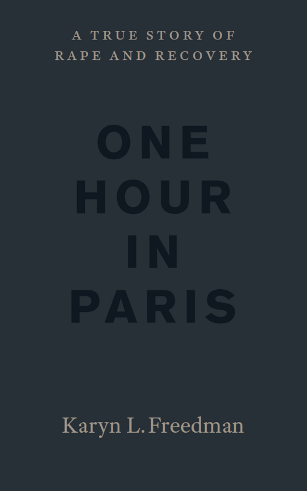 ONE HOUR IN PARIS A True Story of Rape and Recovery KARYN L FREEDMAN - photo 1