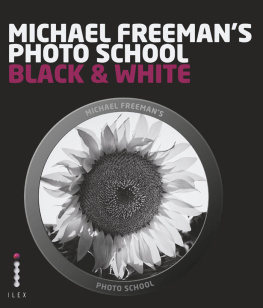 Freeman Michael - Michael Freemans Photo School: Mastering the Craft of Black-and-White Photography with a Unique Approach