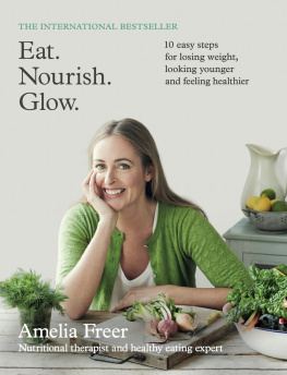 Freer - Eat. Nourish. Glow.: 10 easy steps for losing weight, looking younger and feeling healthier