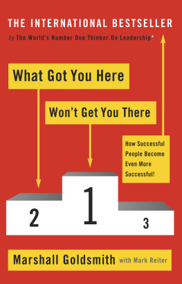 Goldsmith Marshall - What got you here wont get you there: how successful people become even more successful!