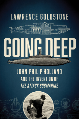 Goldstone - Going Deep - John Philip Holland and the Invention of the Attack Submarine