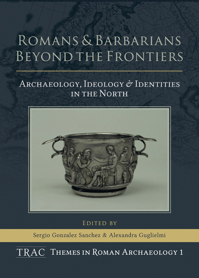 ROMANS AND BARBARIANS BEYOND THE FRONTIERS Archaeology Ideology and Identities - photo 1