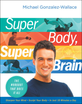 Gonzalez-Wallace - Super body, super brain: the workout that does it all