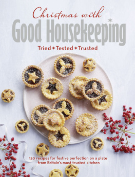 Good Housekeeping Institute (Great Britain) - Christmas with good housekeeping: tried, tested, trusted: 150 recipes for festive perfection on a plate from Britains most trusted kitchen