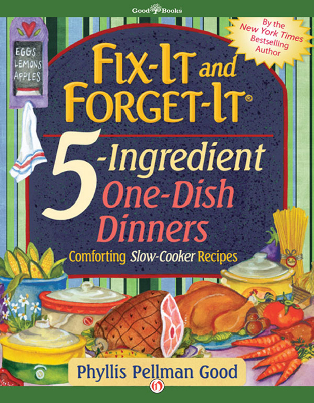 Fix-It and Forget-It 5-Ingredient One-Dish Dinners Phyllis Pellman Good - photo 1