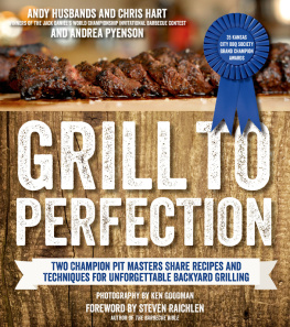 Goodman Ken Grill to perfection: two champion pit masters share recipes and techniques of unforgettable backyard grilling