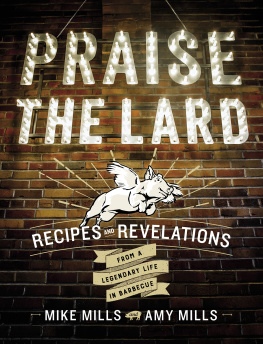 Goodman Ken Praise the lard: recipes and revelations from a legendary life in barbecue