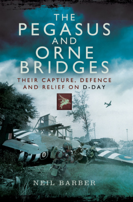 Great Britain. Army. Airborne Division 6th. The Pegasus and Orne Bridges: their capture, defence and relief on D-Day