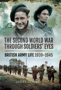 Great Britain. Army - The Second World War through soldiers eyes: British Army life 1939-1945