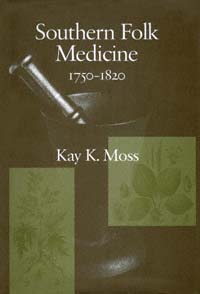 title Southern Folk Medicine 1750-1820 author Moss Kay - photo 1