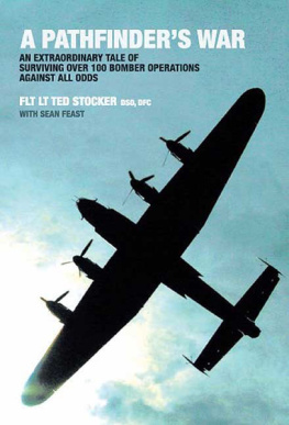 Great Britain. Royal Air Force - A pathfinders war: an extraordinary tale of surviving over 100 bomber operations against all odds