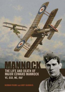 Great Britain. Royal Air Force Mannock: the life and the death of Major Edward Mannock, VC, DSO, MC, RAF