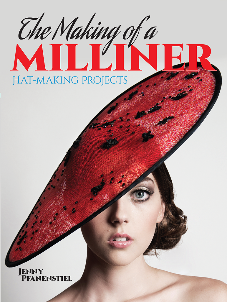 The Making of a MILLINER HAT-MAKING PROJECTS JENNY PFANENSTIEL DOVER - photo 1