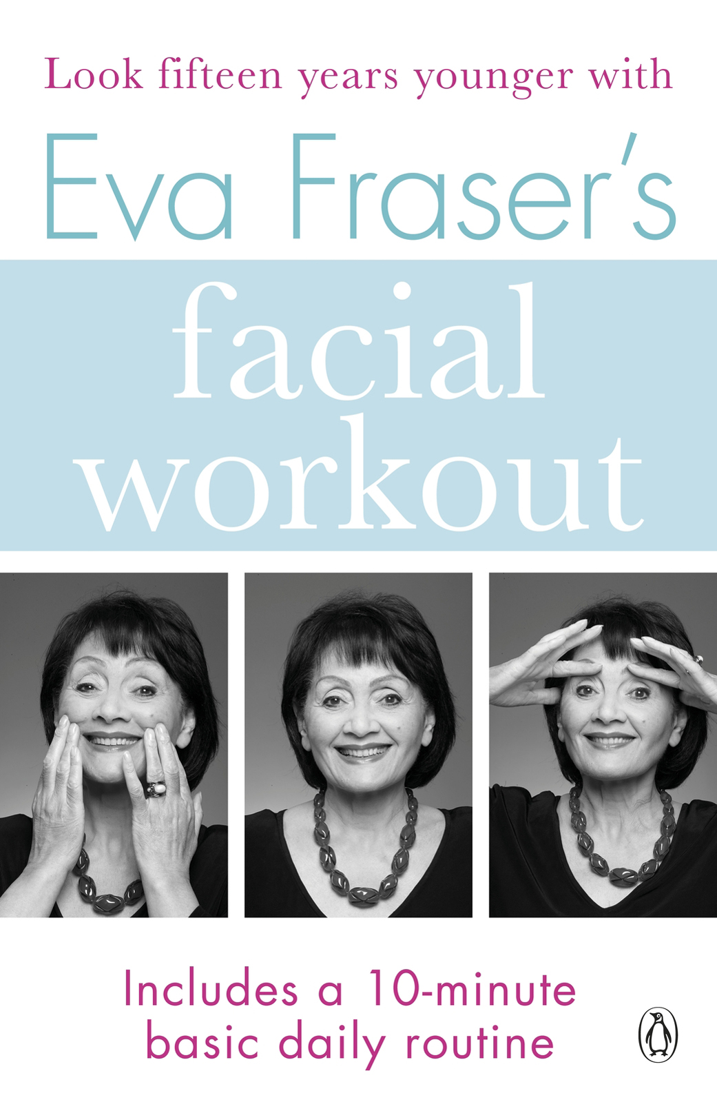 Contents PENGUIN BOOKS EVA FRASERS FACIAL WORKOUT Born in England in 1928 Eva - photo 1