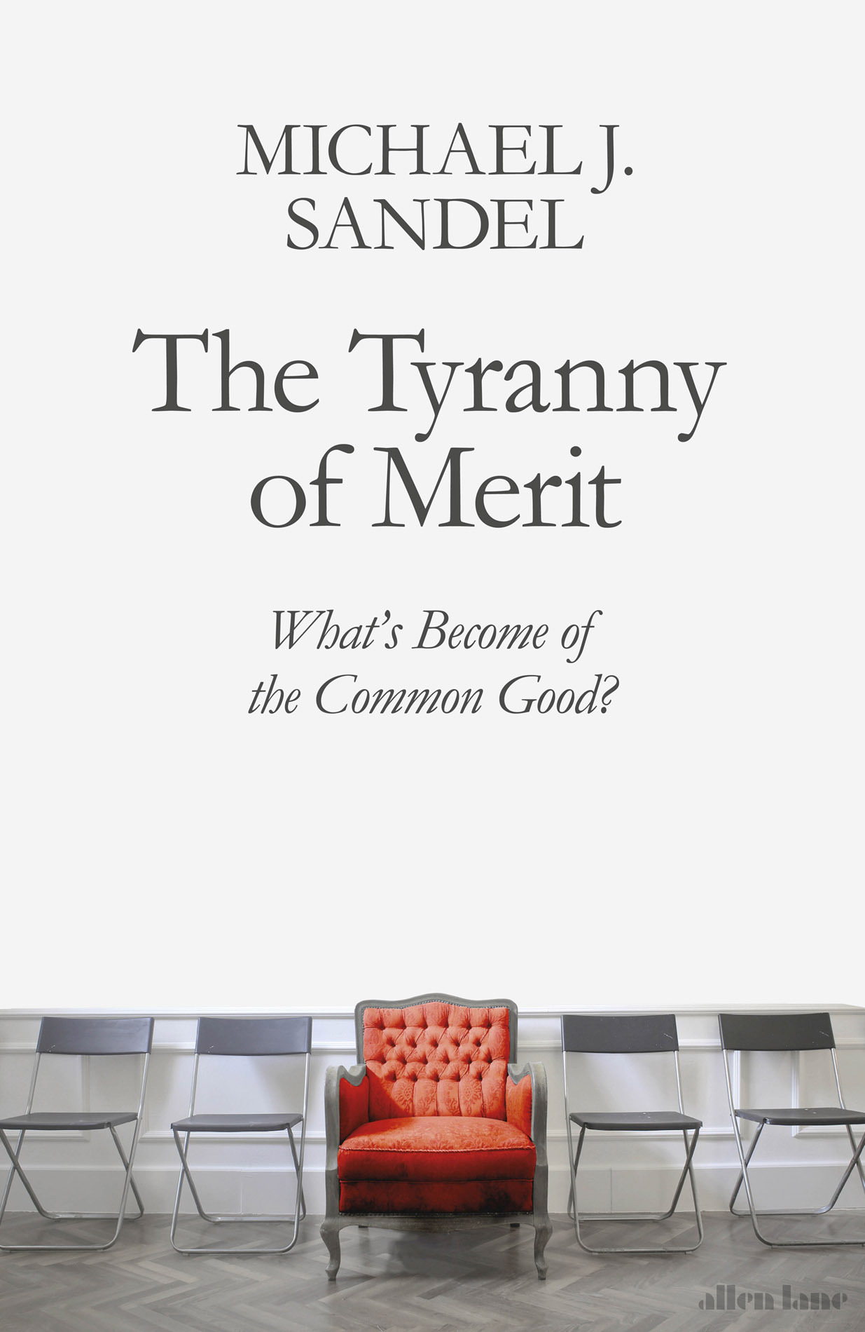 Michael J Sandel THE TYRANNY OF MERIT Whats Become of the Common Good - photo 1