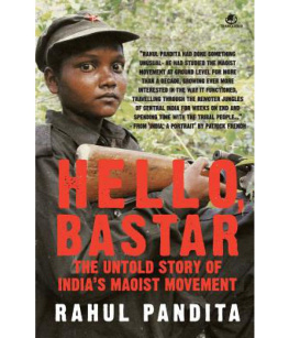 Rahul Pandita - Hello, Bastar - The Untold Story of Indias Maoist Movement