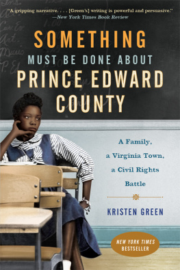 Green - Something must be done about Prince Edward County: a family, a Virginia town, a civil rights battle