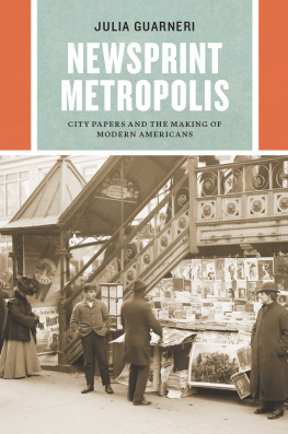 Guarneri - Newsprint metropolis: city papers and the making of modern Americans