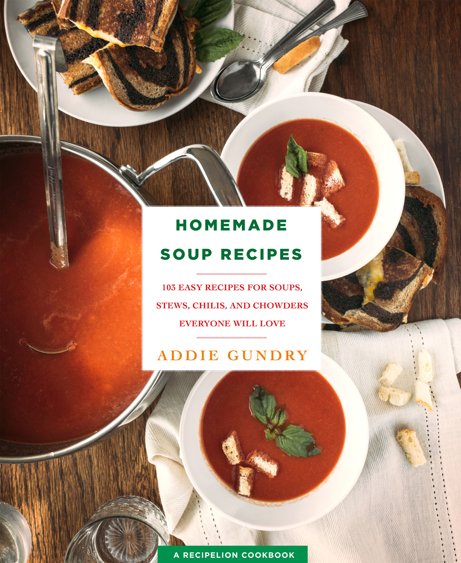 Homemade Soup Recipes 103 Easy Recipes for Soups Stews Chilis and Chowders - photo 1