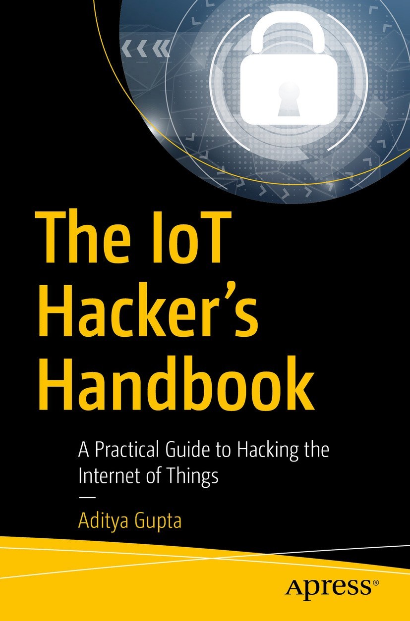 Aditya Gupta The IoT Hackers Handbook A Practical Guide to Hacking the - photo 1