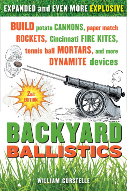 Gurstelle Backyard Ballistics: Build Potato Cannons, Paper Match Rockets, Cincinnati Fire Kites, Tennis Ball Mortars, and More Dynamite Devices