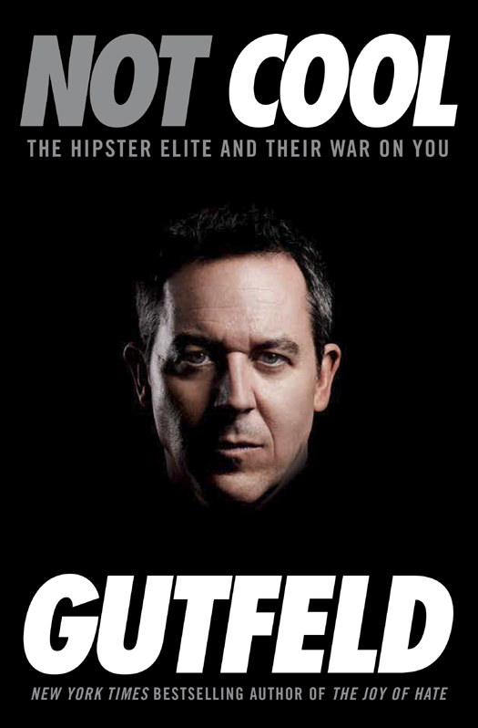 ALSO BY GREG GUTFELD T HE J OY OF H ATE How to Triumph over Whiners in the - photo 1