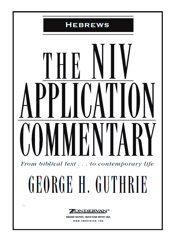 ZONDERVAN The NIV Application Commentary Hebrews Copyright 1998 by George H - photo 2