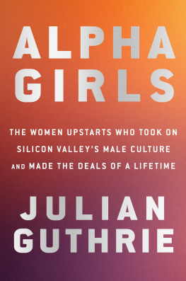 Guthrie - Alpha girls: the women upstarts who took on Silicon Valleys male culture and made the deals of a lifetime