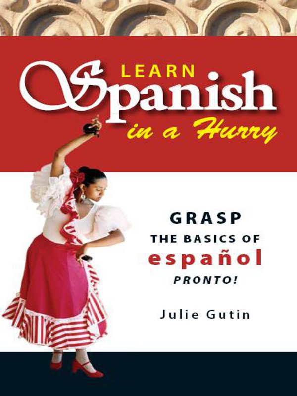 Learn Spanish In A Hurry Grasp the Basics of Espaol Pronto - image 1