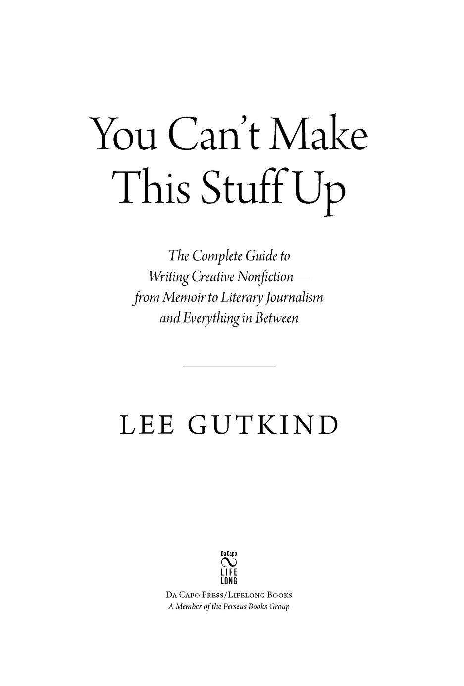 Table of Contents Praise for Lee Gutkind Gutkind is the Godfather Behind - photo 2