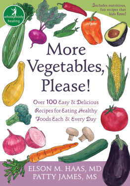 Haas Elson M. More vegetables, please!: over 100 easy & delicious recipes for eating healthy foods each & every day