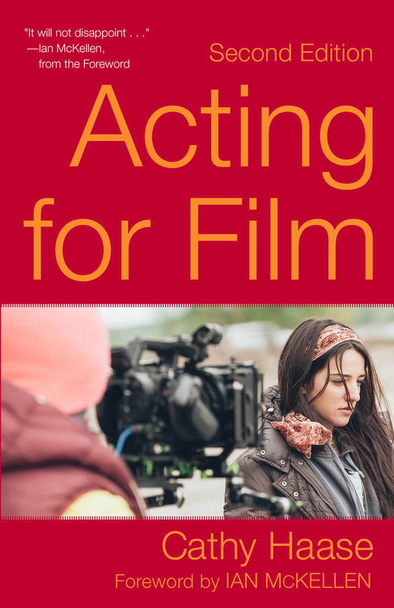 Praise for Acting for Film Second Edition Cathy Haases acting class and the - photo 1