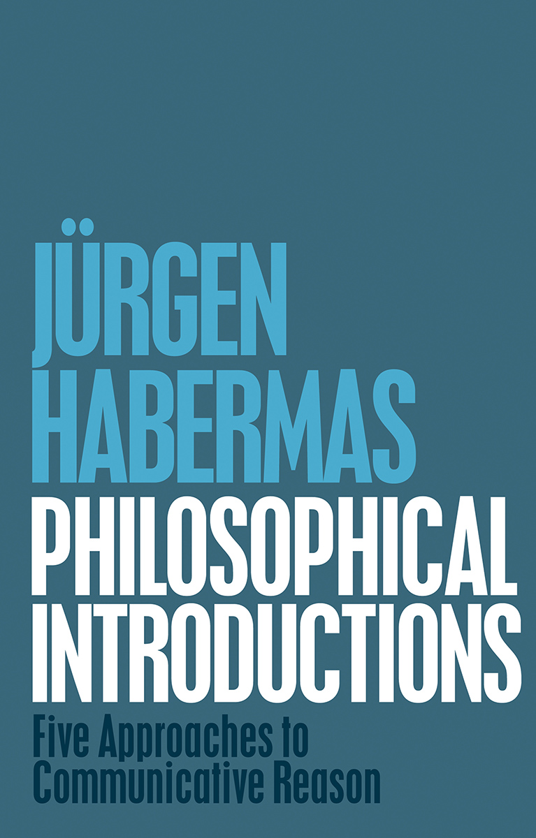 Philosophical Introductions Five Approaches to Communicative Reason Jrgen - photo 1