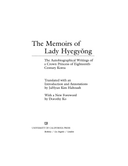 Haboush JaHyun Kim The memoirs of Lady Hyegyŏng: the autobiographical writings of a crown princess of eighteenth-century Korea