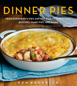 Haedrich - Dinner pies: from shepherds pies and pot pies to tarts, turnovers, quiches, hand pies, and more, with 100 delectable and foolproof recipes