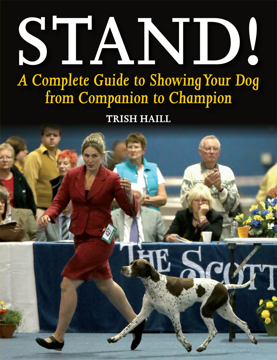 STAND A Complete Guide to Showing Your Dog from Companion to Champion TRISH - photo 1