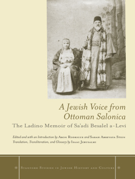 Haleṿi Saʻadi ben Betsalel A Jewish voice from Ottoman Salonica ;edited and with an introduction by Aron Rodrigue and Sarah Abrevaya Stein ; translation, transliteration, and glossary by Isaac Jerusalmi: the Ladino memoir of