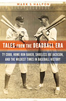 Halfon Tales from the deadball era: Ty Cobb, home run Baker, Shoeless Joe Jackson, and the wildest times in baseball history