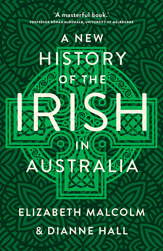 A NEW HISTORY OF THE IRISH IN AUSTRALIA ELIZABETH MALCOLM is an honorary - photo 1