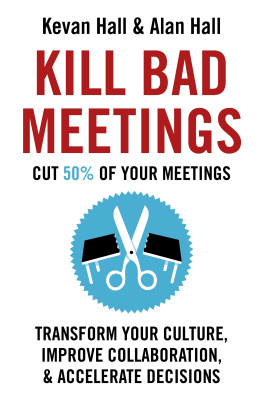Hall Kill Bad Meetings: Transform Your Culture, Improve Collaboration, Accelerate Decisions. and Cut 50% of Your Meetings