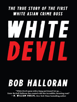 Halloran Bob - White devil: the true story of the first white Asian crime boss