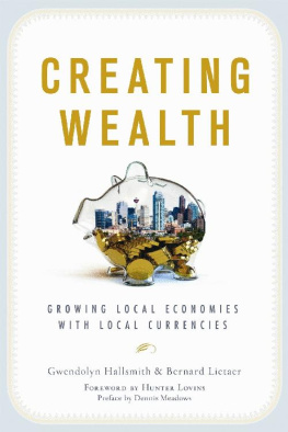 Hallsmith Gwendolyn - Creating wealth: growing local economies with local currencies